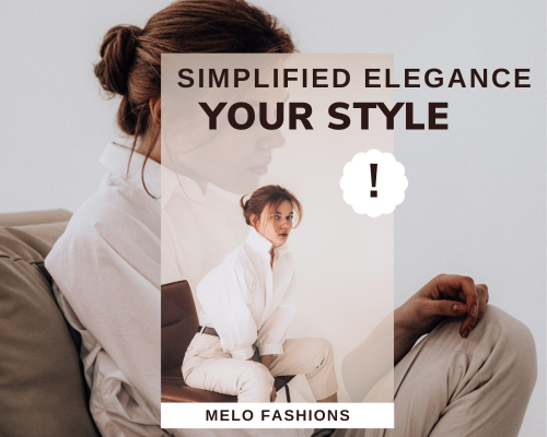 HOW TO SIMPLIFIED ELEGANCE YOUR STYLE ?